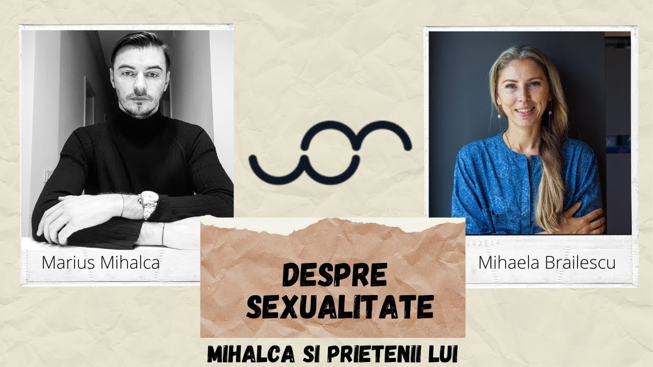 Despre sexualitate cu Mihaela Brăilescu | Mihalca si prietenii lui