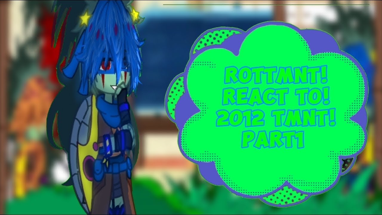 |★ROTTMNT! REACT TO TMNT 2012!★|★1/??★|★READ DESCRIPTION★|★ALITTLE BIT OF ANGST?★|