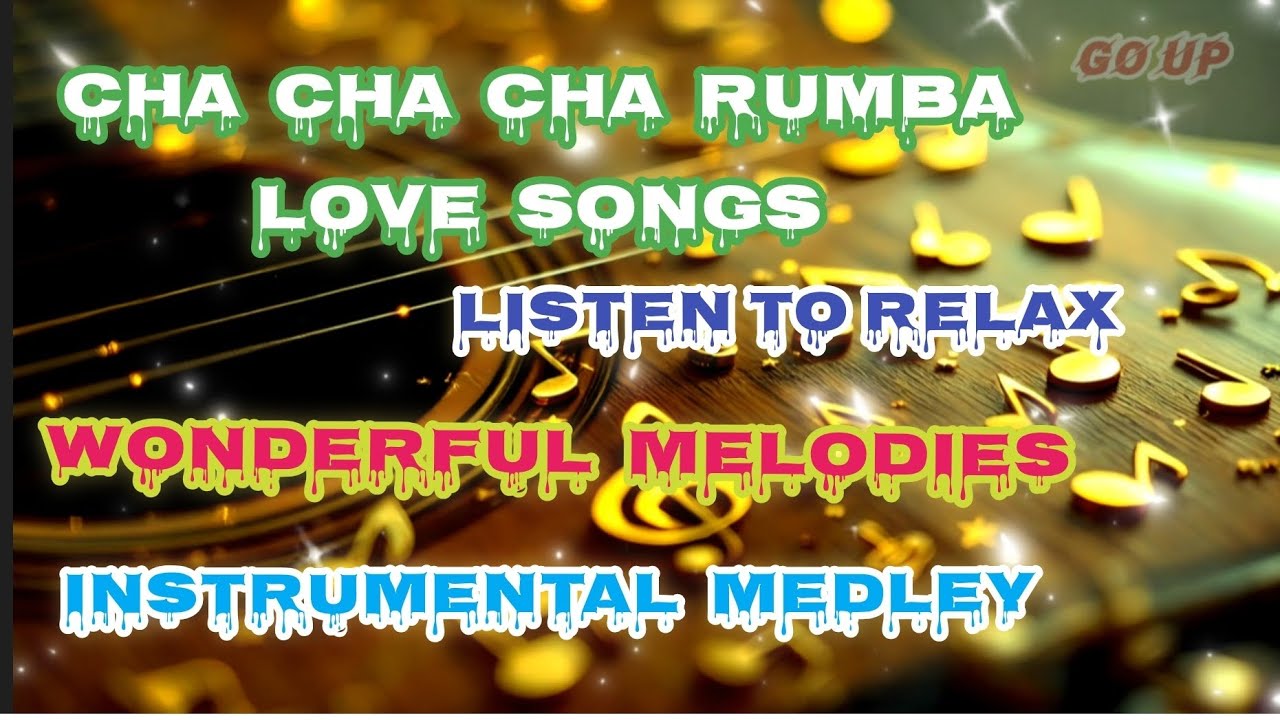 INSTRUMENTAL MEDLEY - CHA CHA CHA RUMBA LOVE SONGS - LISTEN TO RELAX - WONDERFUL MELODIES