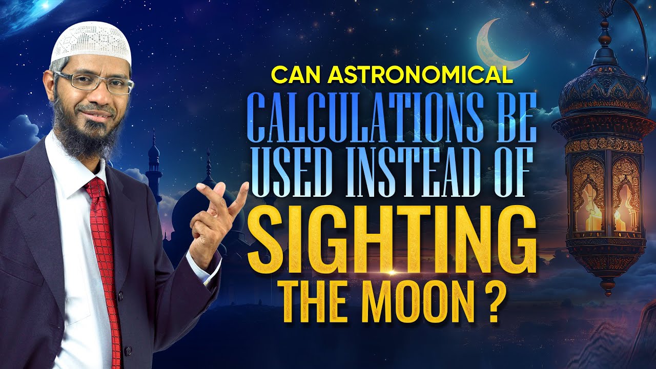 Can Astronomical Calculations be used instead of Sighting the Moon? - Dr Zakir Naik
