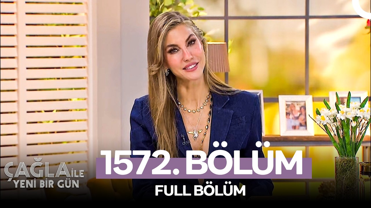 Çağla ile Yeni Bir Gün 1572. Bölüm