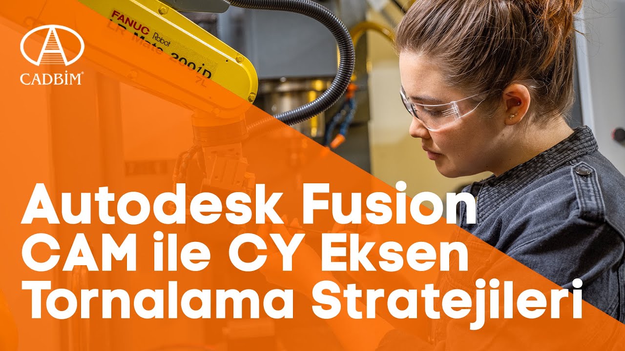 Autodesk Fusion CAM ile CY Eksen Tornalama Stratejileri