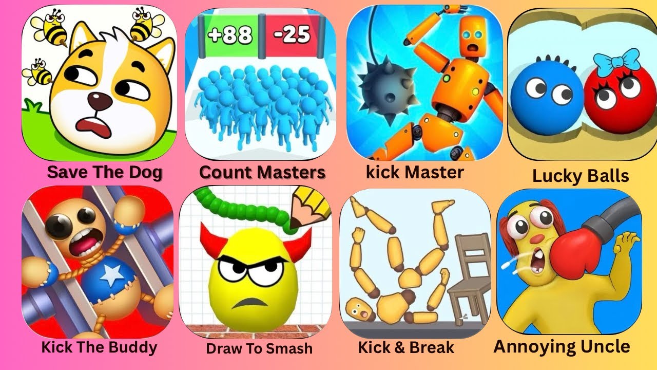 Save The Dog,Draw To Smash,Count Masters,Kick The Buddy,Annoying Uncle,Kick Master,Lucky Balls: