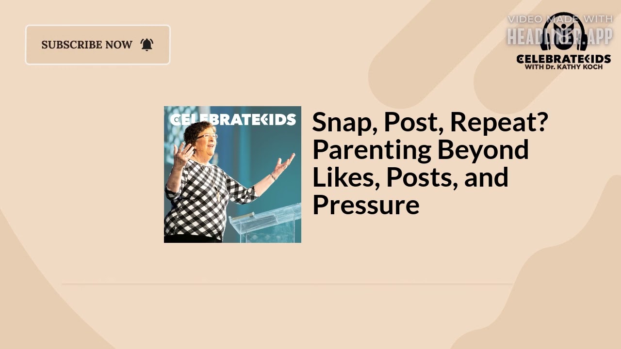 Snap, Post, Repeat? Parenting Beyond Likes, Posts, and Pressure | Celebrate Kids Podcast with...