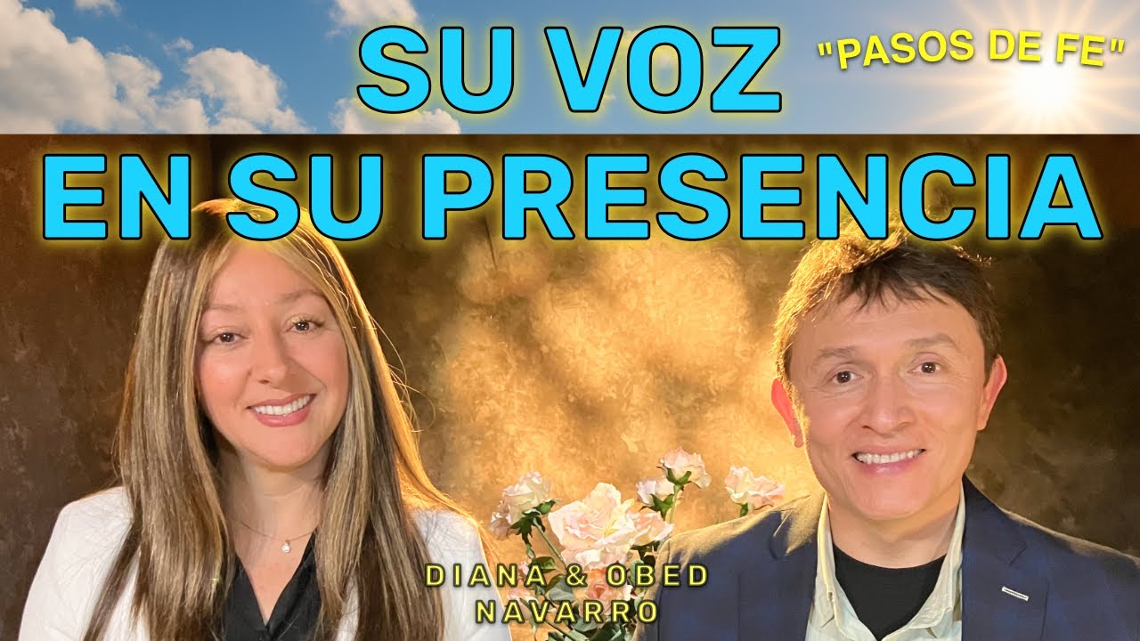 SU VOZ EN SU PRESENCIA - Obed & Diana Navarro (Pasos de Fe).
