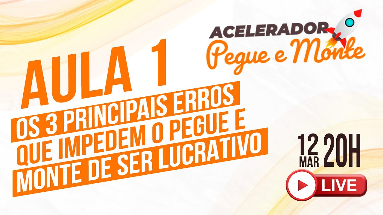 AULA 1 - OS 3 PRINCIPAIS ERROS QUE IMPEDEM O PEGUE E MONTE DE SER LUCRATIVO