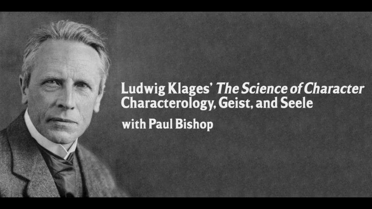 Ludwig Klages, Characterology, Geist and Seele with Paul Bishop