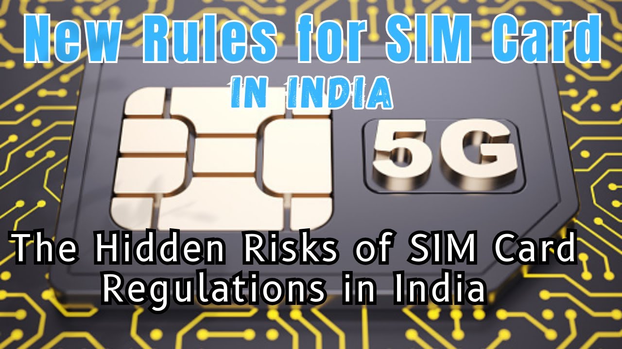 Are You Prepared?  India's Latest Rules : The Dark Side of SIM Card Changes