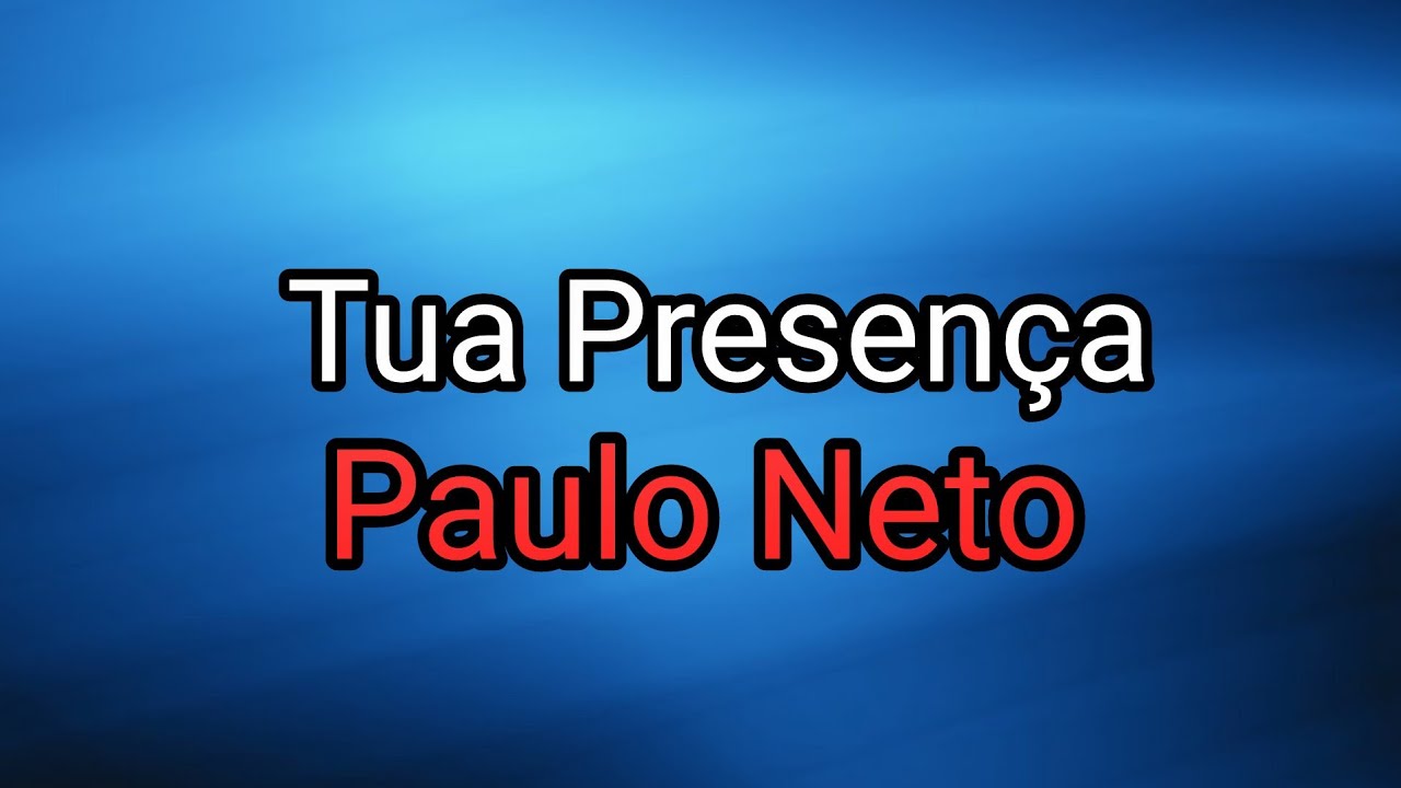 Paulo Neto - Tua Presença (PLAYBACK OFICIAL) LETRA