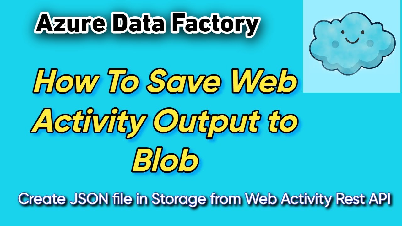 How to Save Web Activity Output to Blob | Create Json file in Storage from Web Activity Rest API