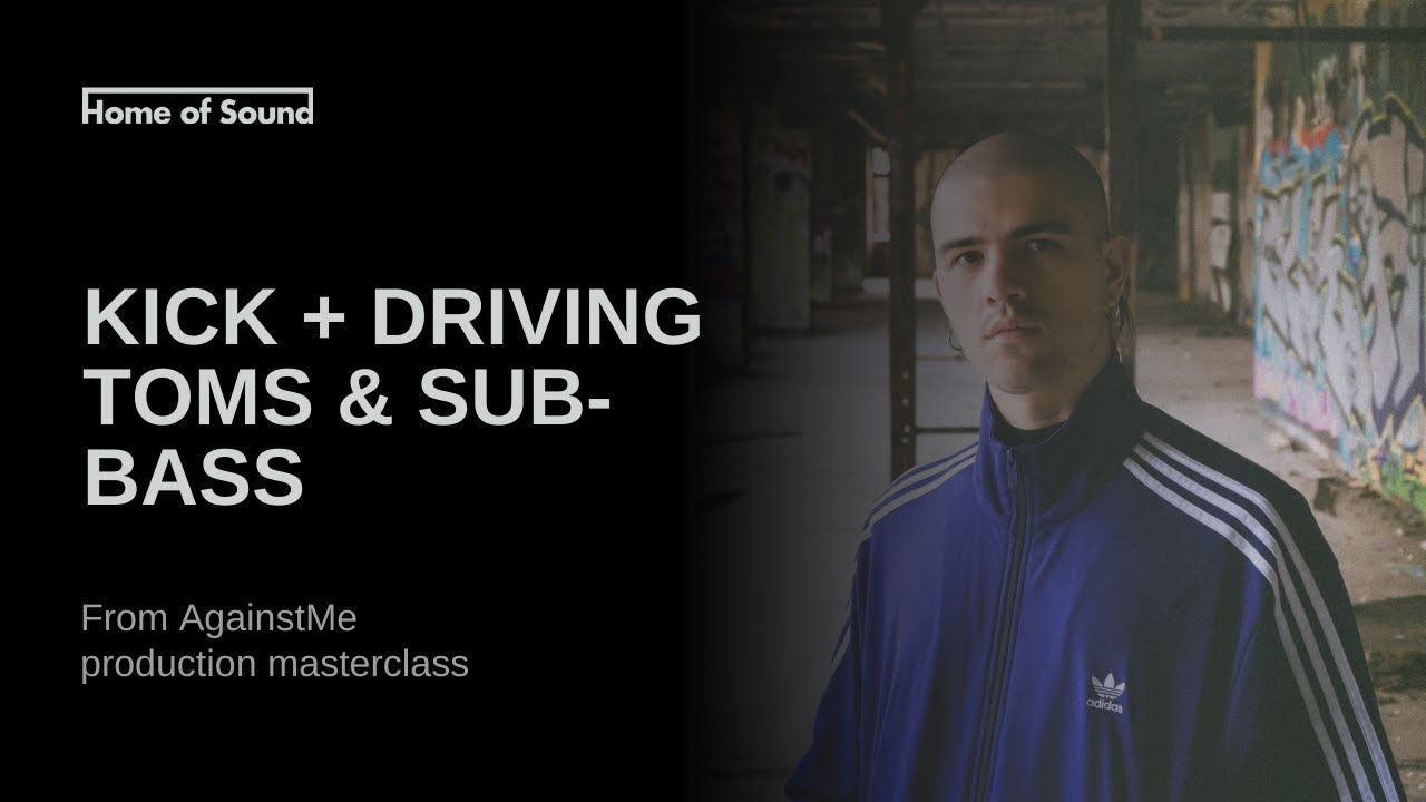 AgainstMe: make a driving kick, rolling toms and sub-bass (Home of Sound production masterclass)