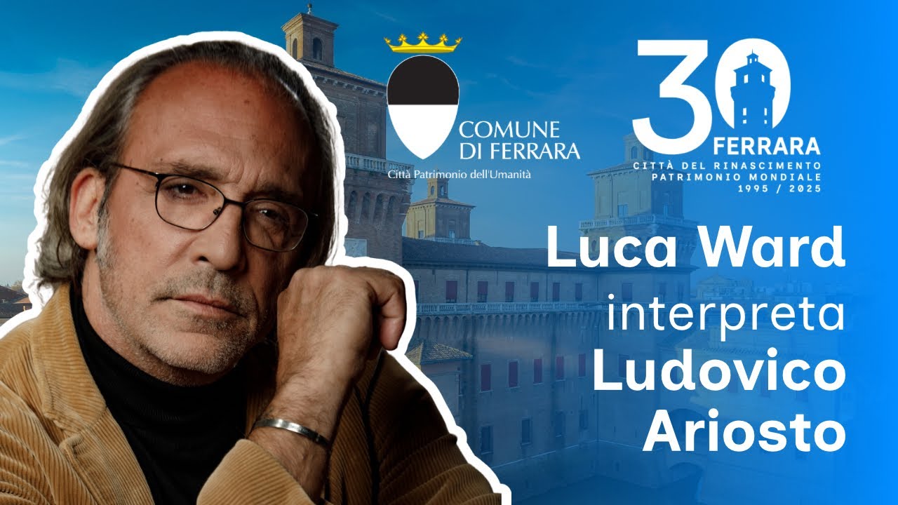 🏛️ Ferrara 30 anni UNESCO: Luca Ward interpreta Ludovico Ariosto