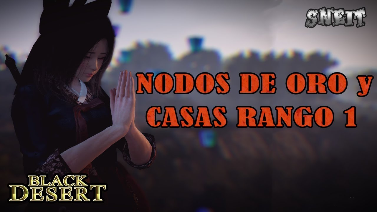 [Black Desert SA] NODOS DE ORO - BANCOS DE INVERSION y Casas de Rango 1 (sneit)(español)