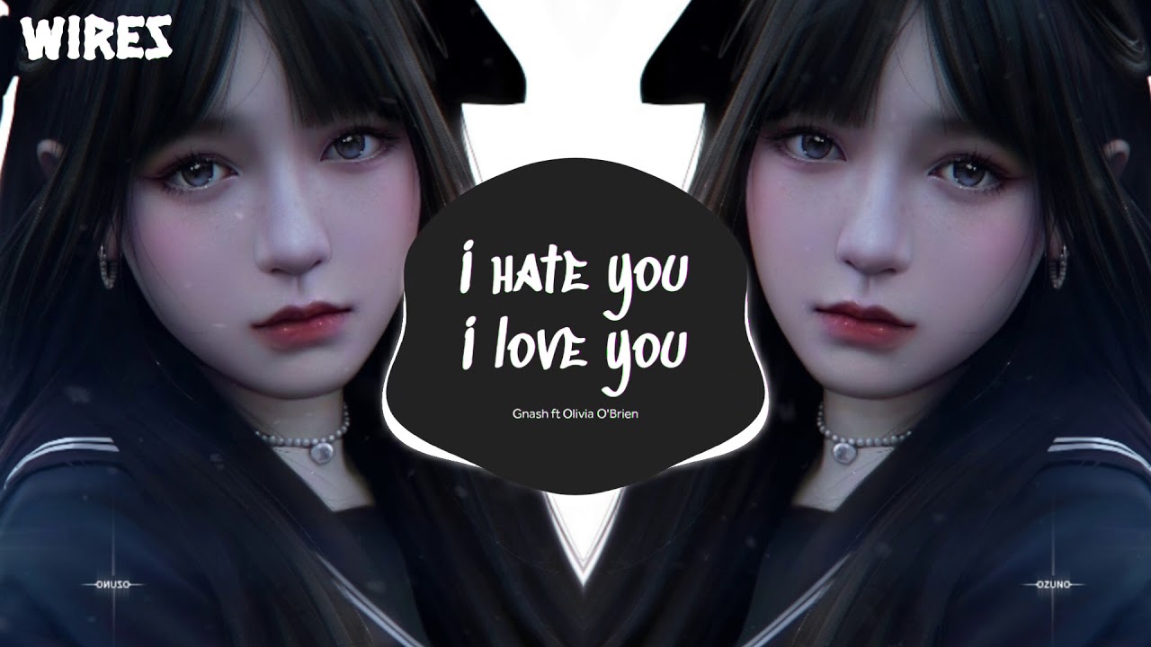 I hate you I love you | Gnash ft Olivia O'Brien Remix| Bản Nhạc Đang Hot Trend Tik Tok Cực Hay
