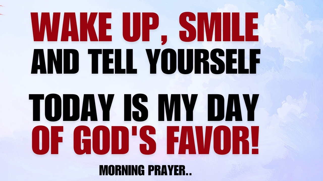 Wake Up and Declare: Today Is My Day of God’s Favor! (Christian Motivation)