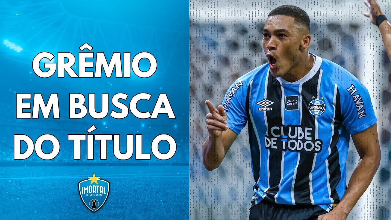 ESTÁ CHEGANDO A HORA! TUDO SOBRE O GRÊMIO E A FINAL DO GAUCHÃO | BRAITHWAITE VOLTANDO | IMORTAL FC