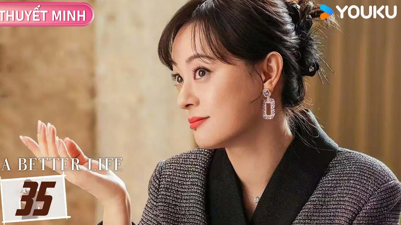[THUYẾT MINH] Cuộc Sống Tươi Đẹp - Tập 35 | 🔥 Bão tố qua đi, tình - nghiệp rực rỡ! | YOUKU