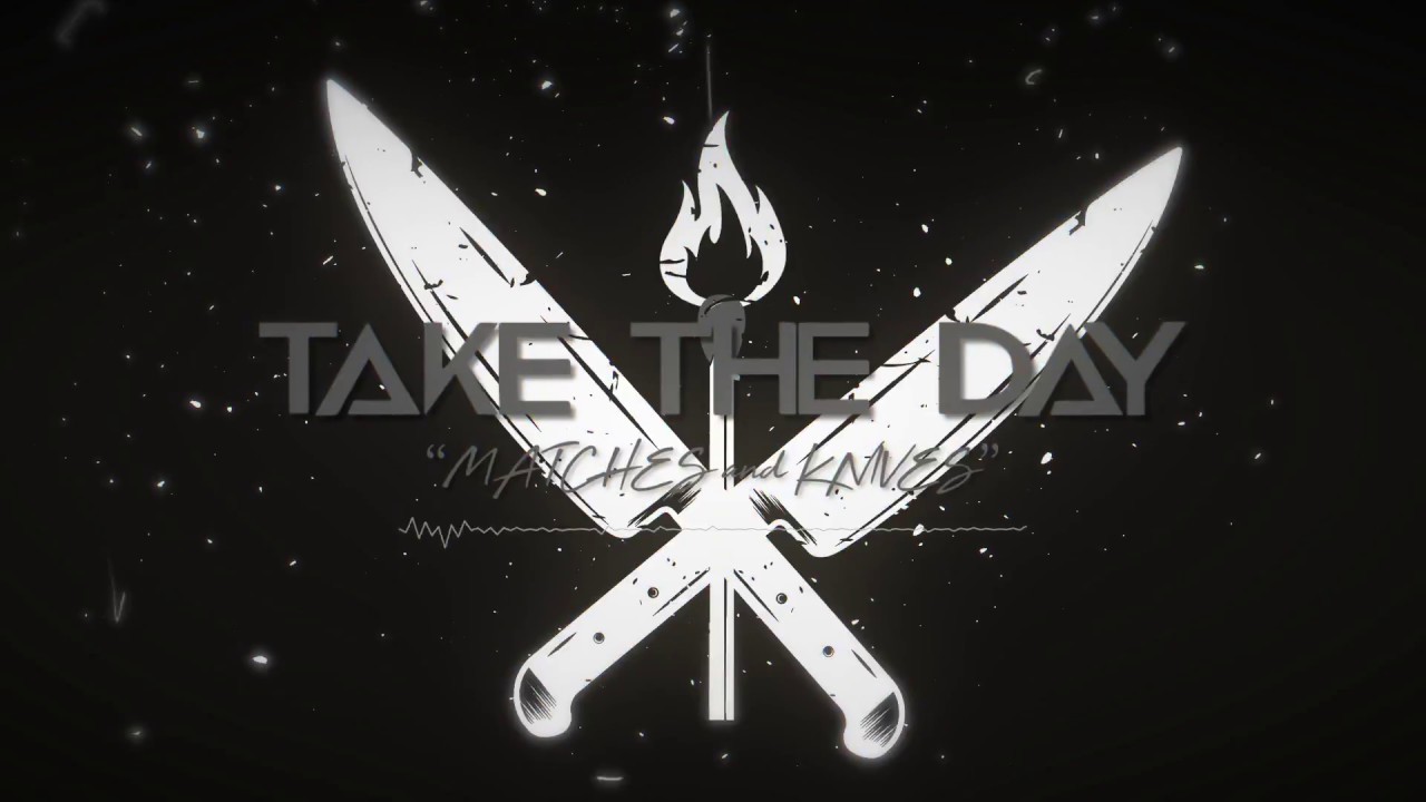 Take The Day - Matches and Knives (Official Lyric Video)