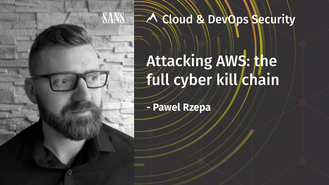 Attacking AWS: the full cyber kill chain | SANS Cloud & DevOps Security Summit 2020