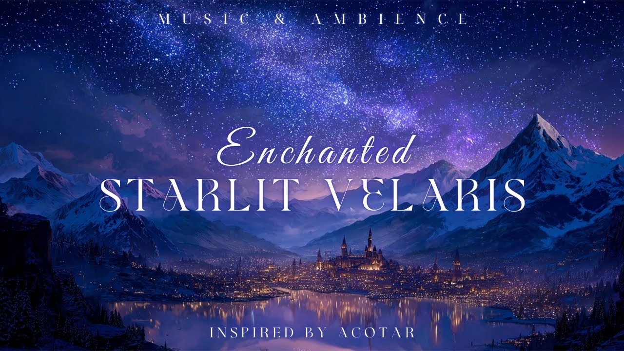 Starlit Velaris | Enchanted ACOTAR-Inspired Music for Magical Nights and Serene Moments