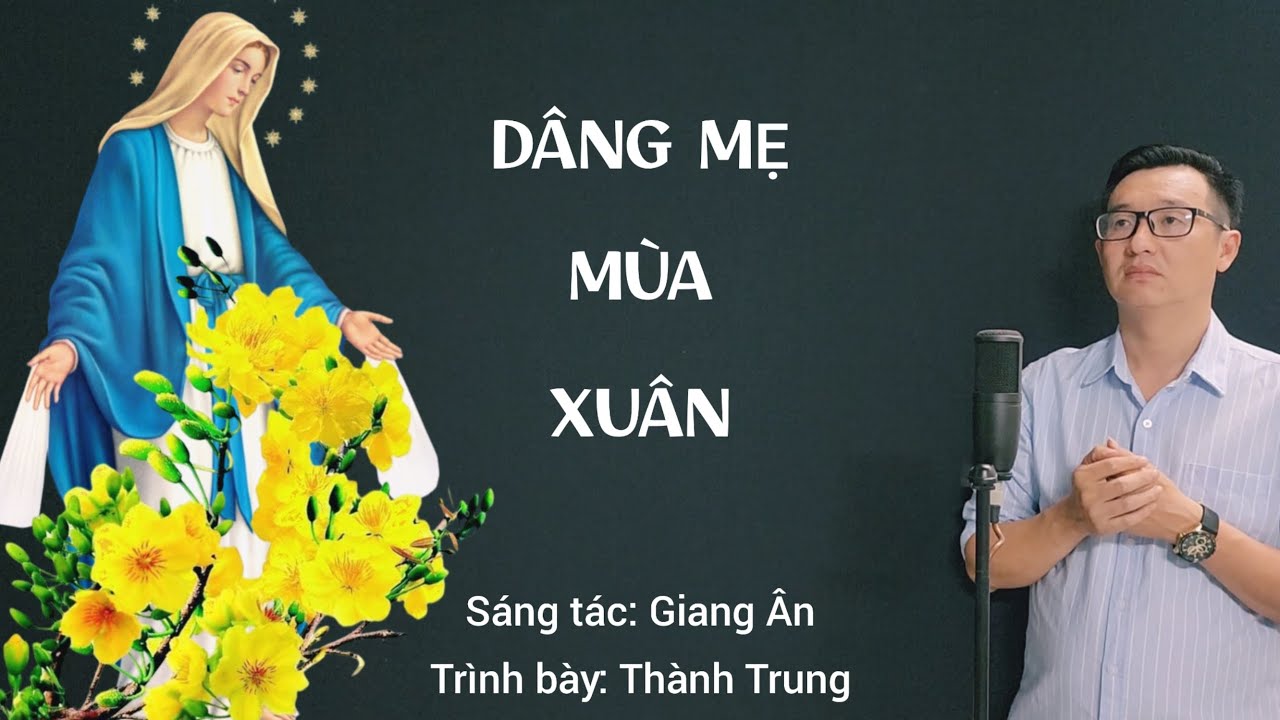 DÂNG MẸ MÙA XUÂN - Trình bày: Thành Trung (ST: Giang Ân) / Nhạc Thánh Ca Mùa Xuân
