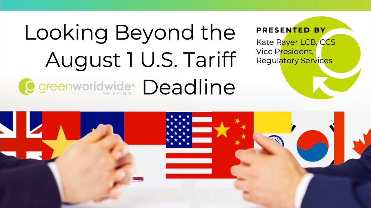 Looking Beyond the August 1 Tariff Deadline Webinar powered by Green Worldwide Shipping