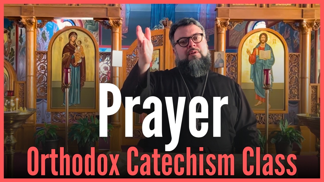 Orthodox Catechism Fall 2025 to Spring 2026 Class 14 - Prayer
