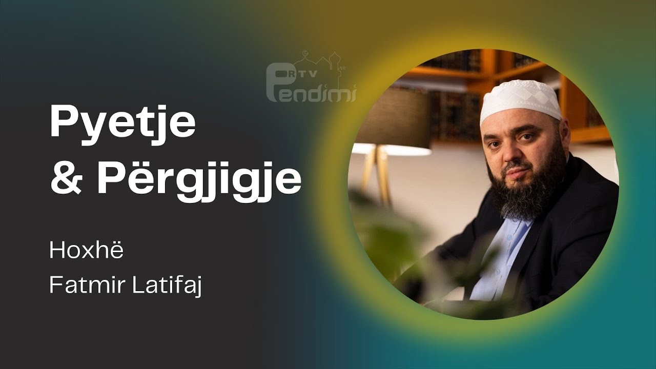 Pyetje & Përgjigje - Hoxhë Fatmir Latifaj - 01.09.2024