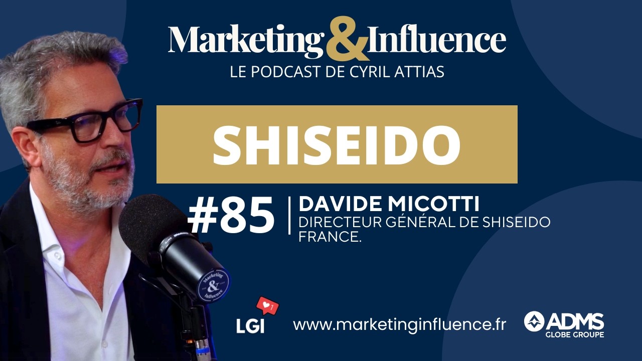 085 - Shiseido France, Stratégie d’Influence avec Davide Micotti | Podcast Marketing & Influence