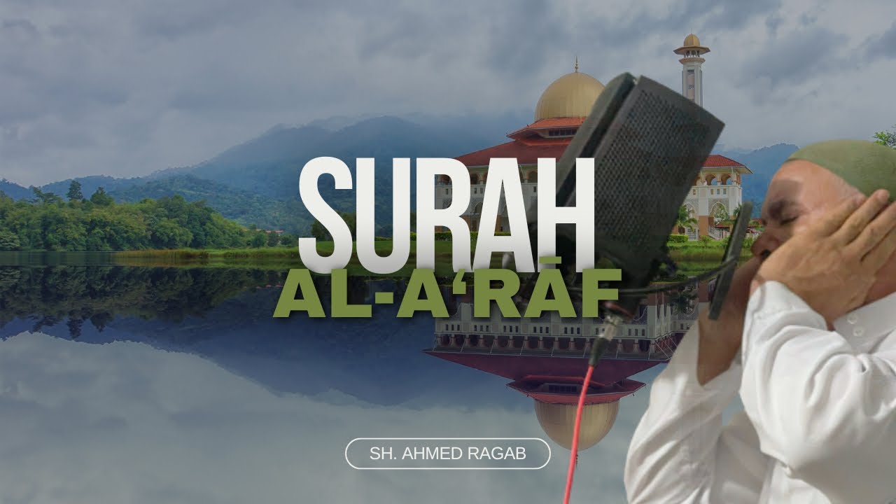 SURAH AL-A’RAF (THE HEIGHTS) | SHEIKH AHMED RAGAB