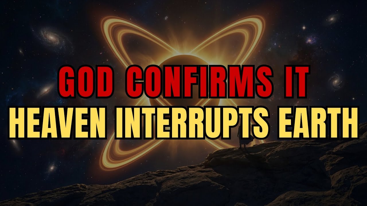 Chosen Ones: Heaven Is About to Interrupt Earth — God Will Confirm What You’ve Been Sensing