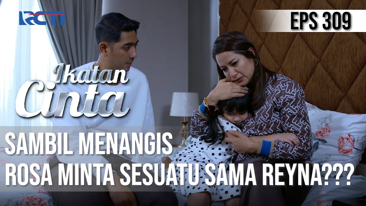 IKATAN CINTA - Sangat Sedih!! Sambil Peluk Reyna, Ini Yang Rosa Minta Dari Reyna???