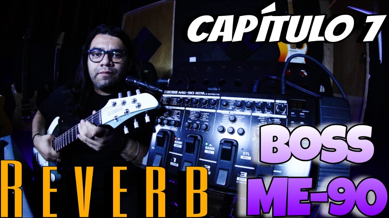Boss ME-90 - Conoce tu pedalera - CAPÍTULO 7 - ¡REVERB!