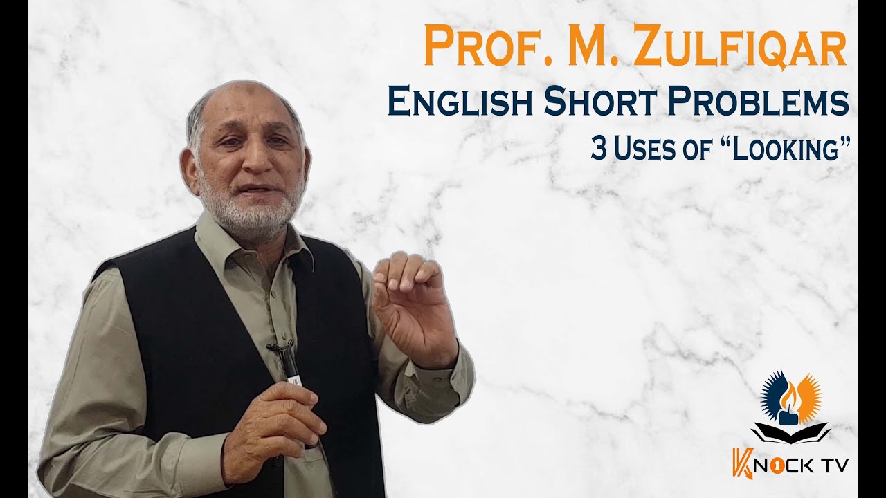 English Short Problem 6: 3 Uses of Looking (Prof. Zulfiqar - Knock TV)
