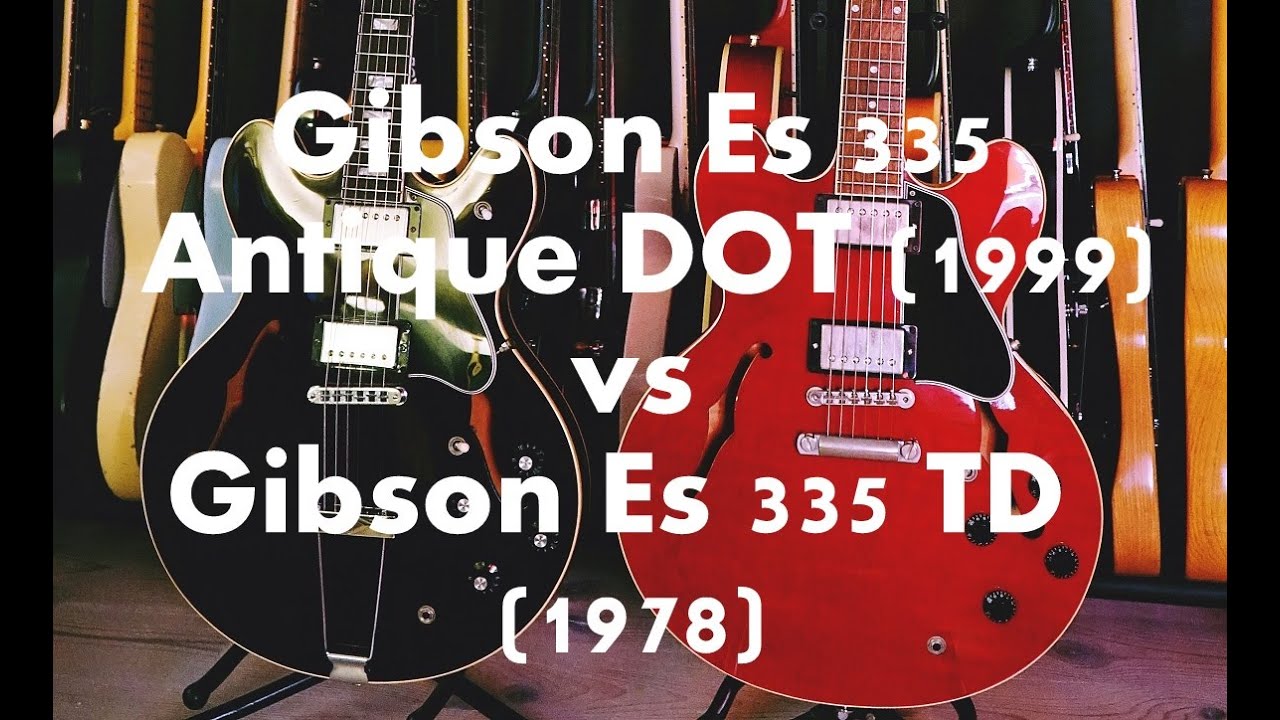 Gibson Es 335 DOT 1999 vs  Gibson Es 335 TD 1978