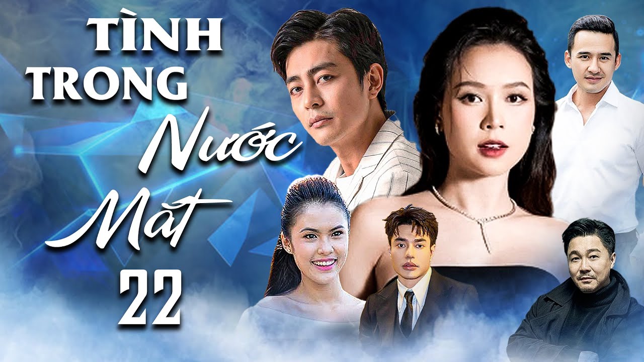 TÌNH TRONG NƯỚC MẮT TẬP 22 | Phim Tình Cảm Việt Nam 2025 | Phim Việt Nam Hay Mới | Phim Việt Nam