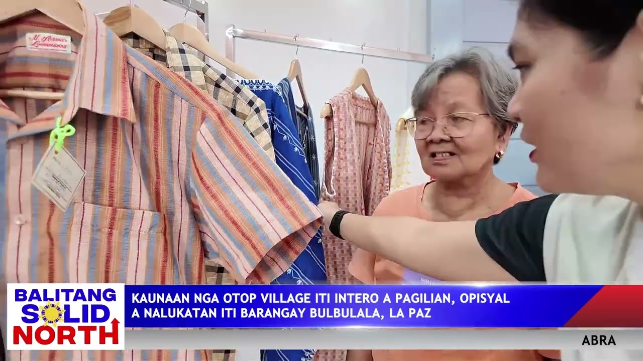 ABRA:Kaunaan nga OTOP Village iti intero a pagilian, opisyal a nalukatan iti Brgy. Bulbulala, La Paz