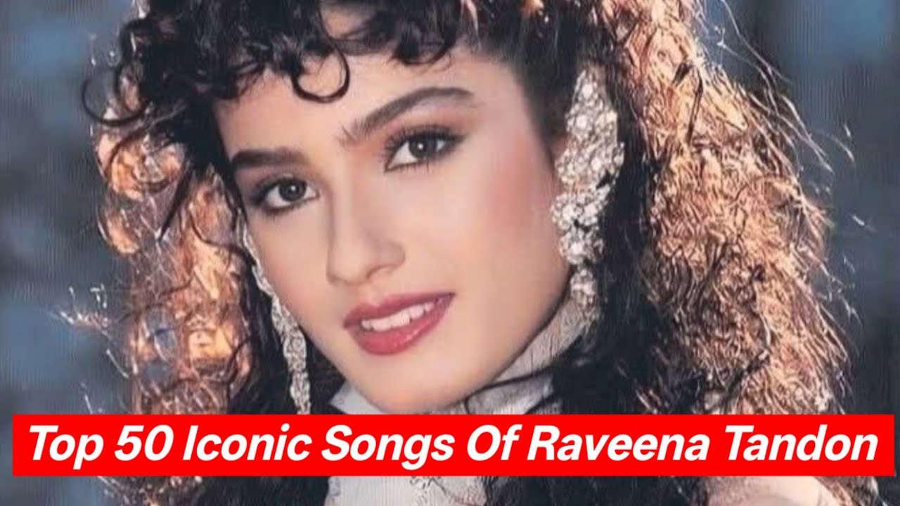 Top 50 Iconic Songs Of Raveena Tandon 