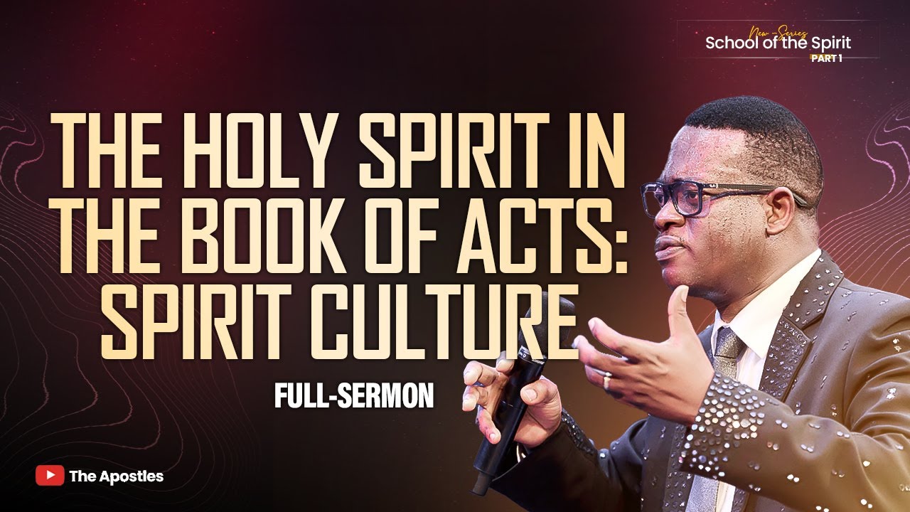 THE HOLY SPIRIT IN THE BOOK OF ACTS: SPIRIT CULTURE || APOSTLE AROME OSAYI