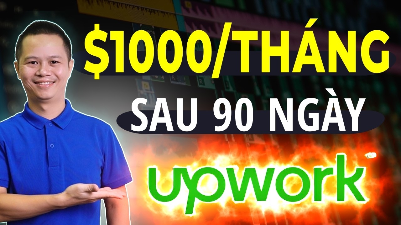 Thử Thách Kiếm $1000/tháng từ Upwork Chỉ Sau 90 Ngày