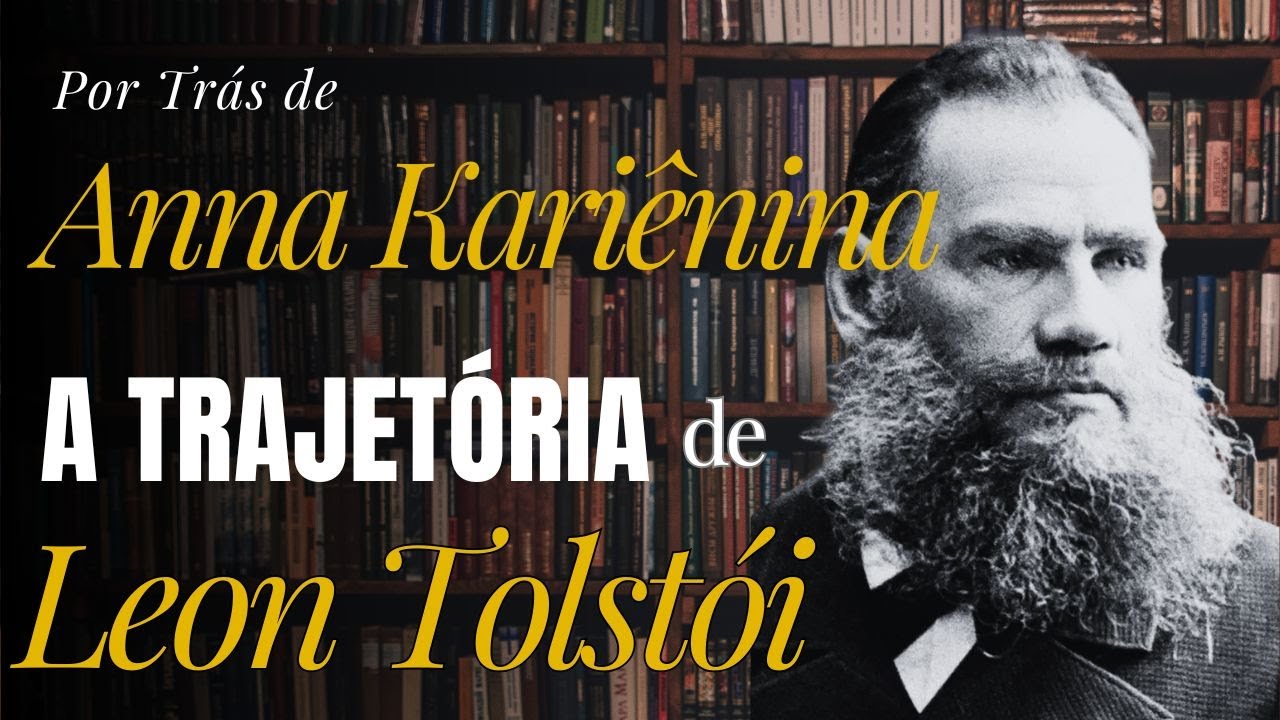 Leon Tolstói | A guerra interior antes de “Anna Kariênina” | Por Trás do Livro