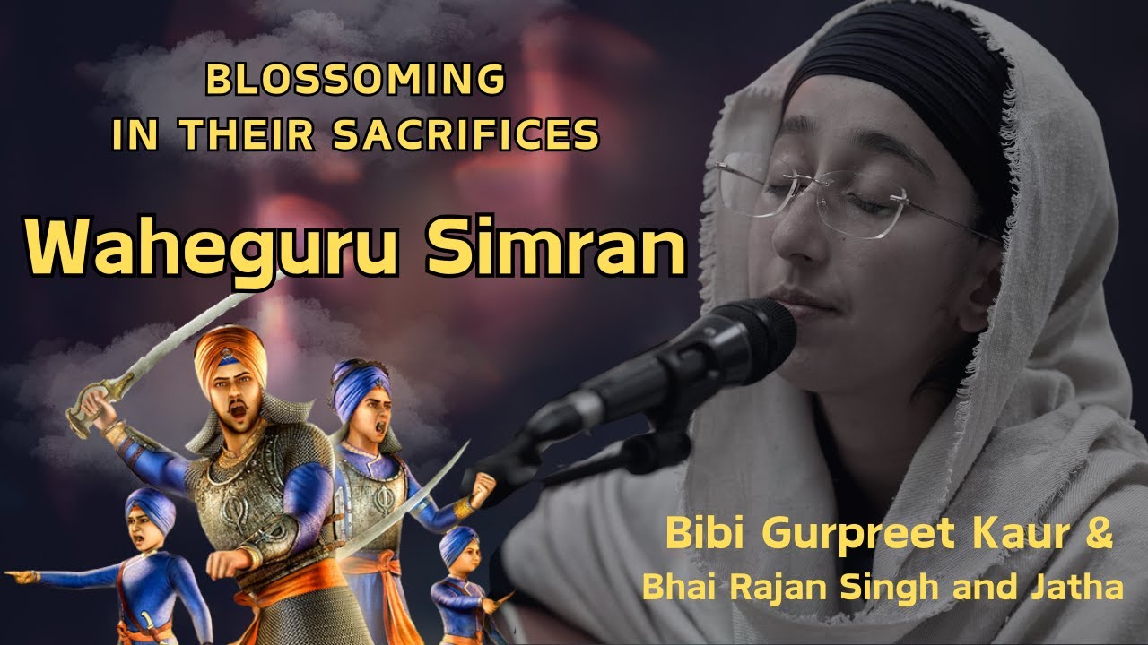 Blossoming In Their Sacrifices | Waheguru Simran | Bibi Gurpreet Kaur & Bhai Rajan Singh and Jatha