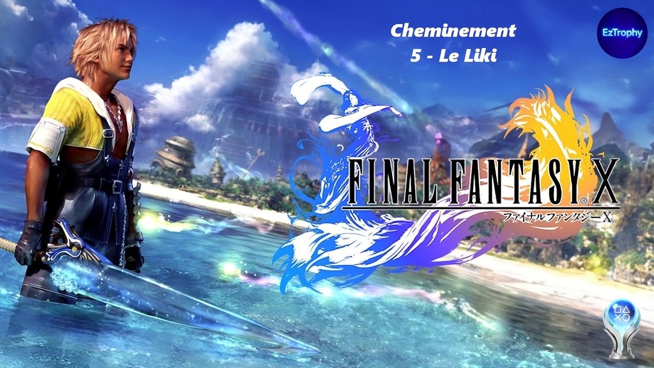 Final Fantasy X - Platine - Cheminement - 5. Le Liki