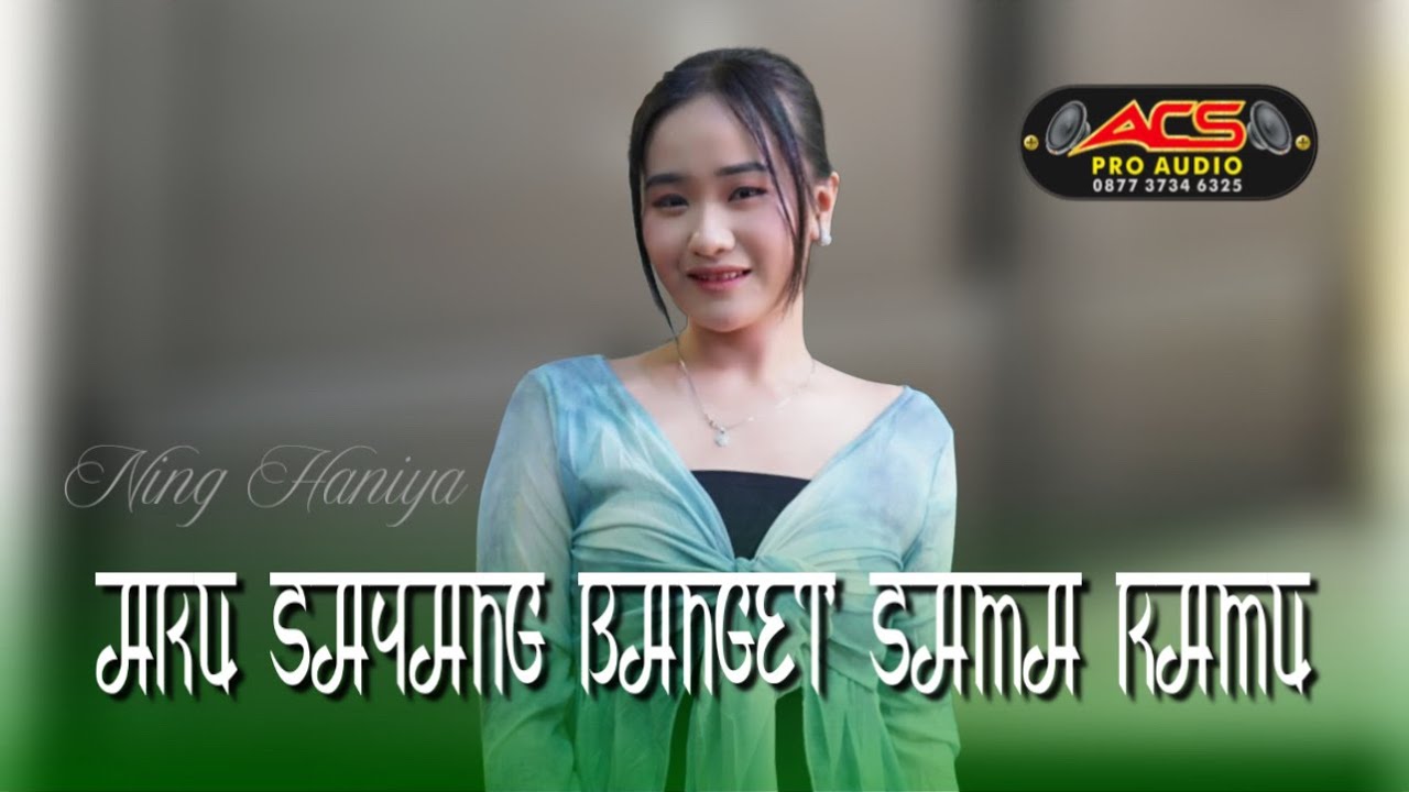AKU SAYANG BANGET SAMA KAMU - NING HANIYA - ACS PRO AUDIO
