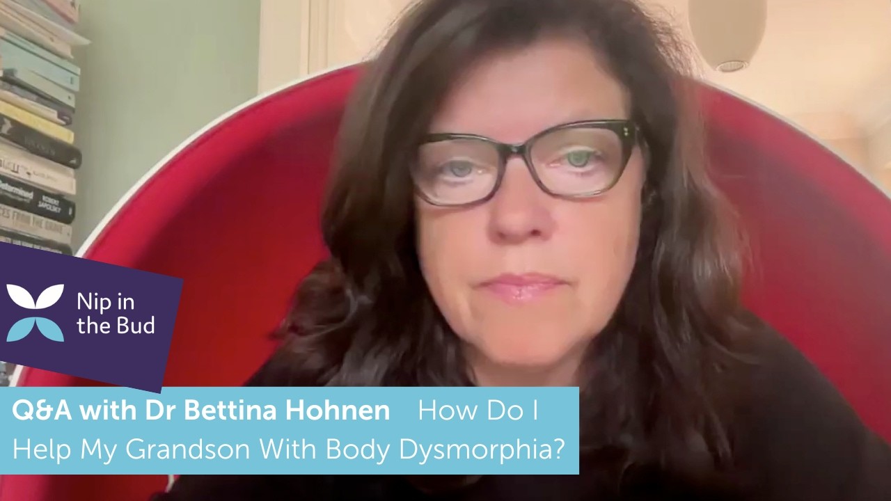 How Do I Help My Grandson With Body Dysmorphia? Q&As with Dr Bettina Hohnen