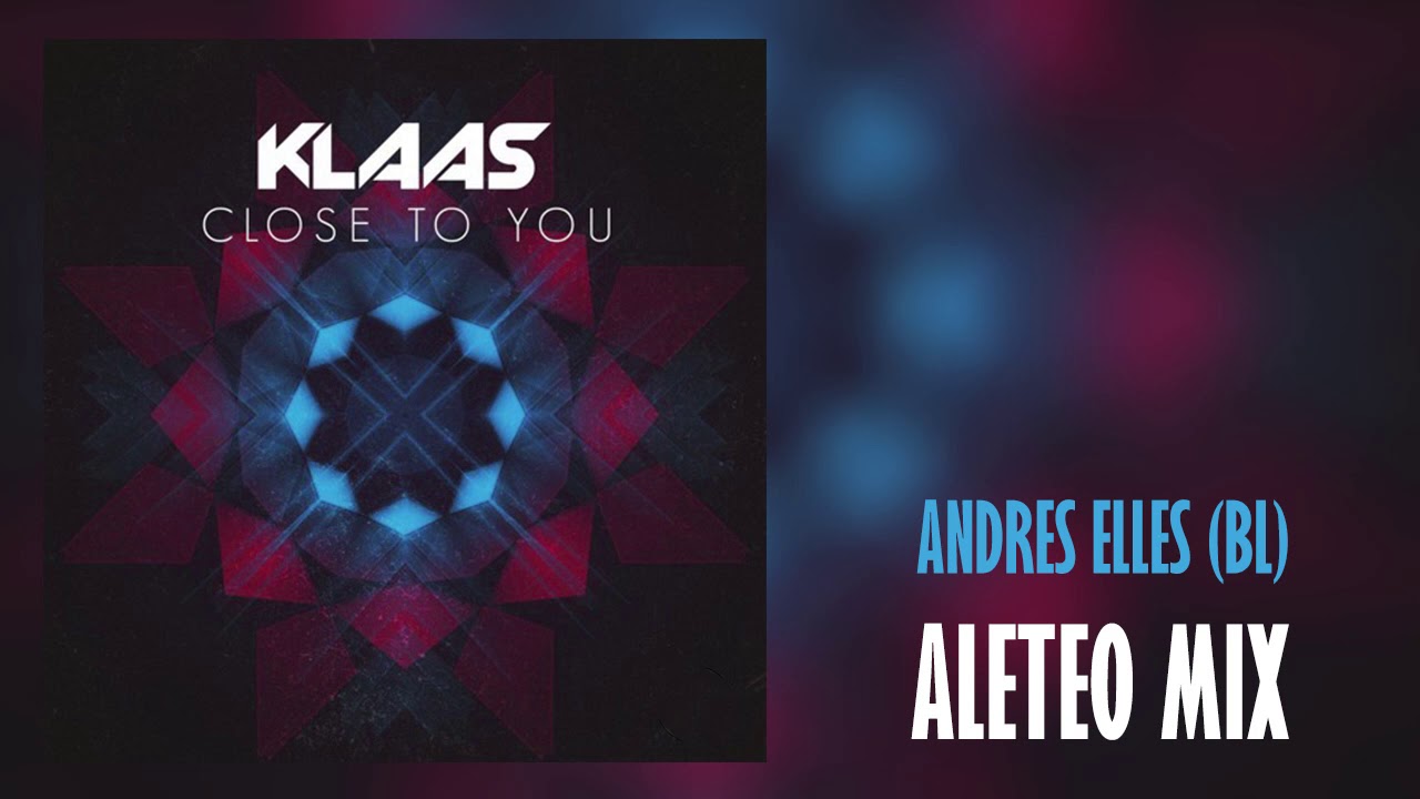 Klaas - Close To You (Andrés Elles Bootleg) (Aleteo, Zapateo, Guaracha, Tribal, Circuit)