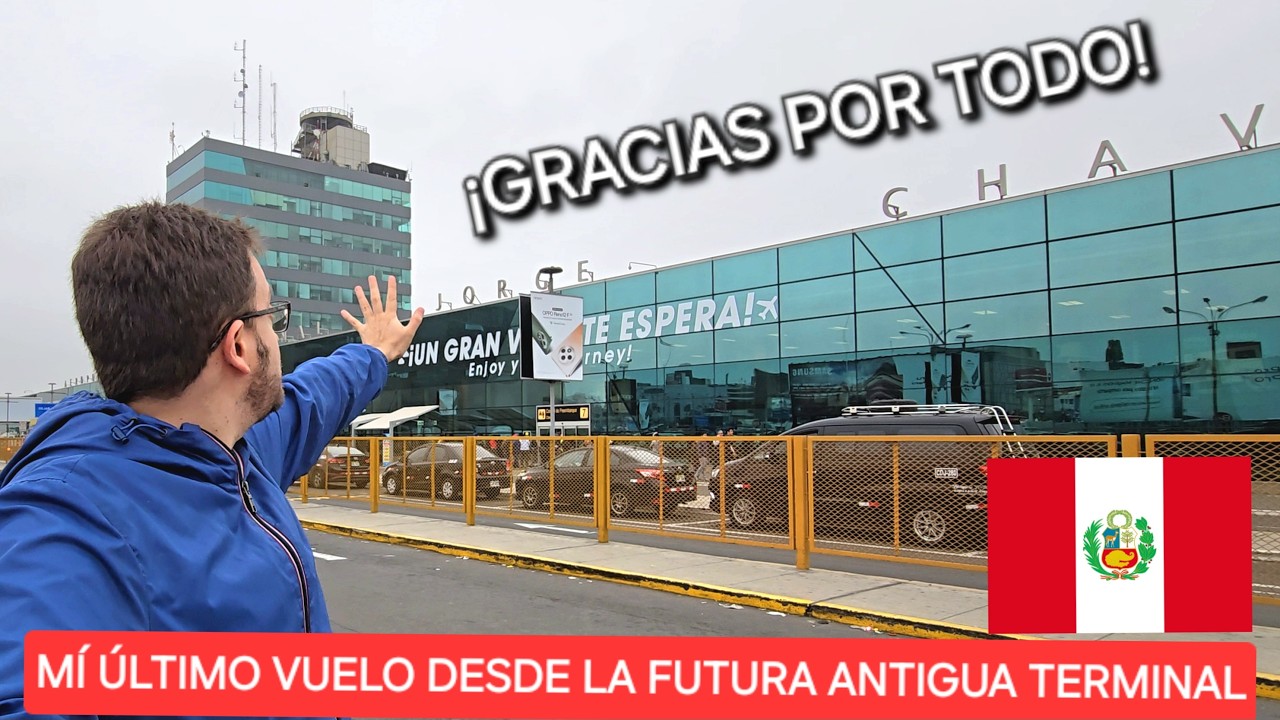 ÚLTIMO VUELO desde ACTUAL TERMINAL Aeropuerto Internacional Jorge Chávez de LIMA, Peru 🇵🇪