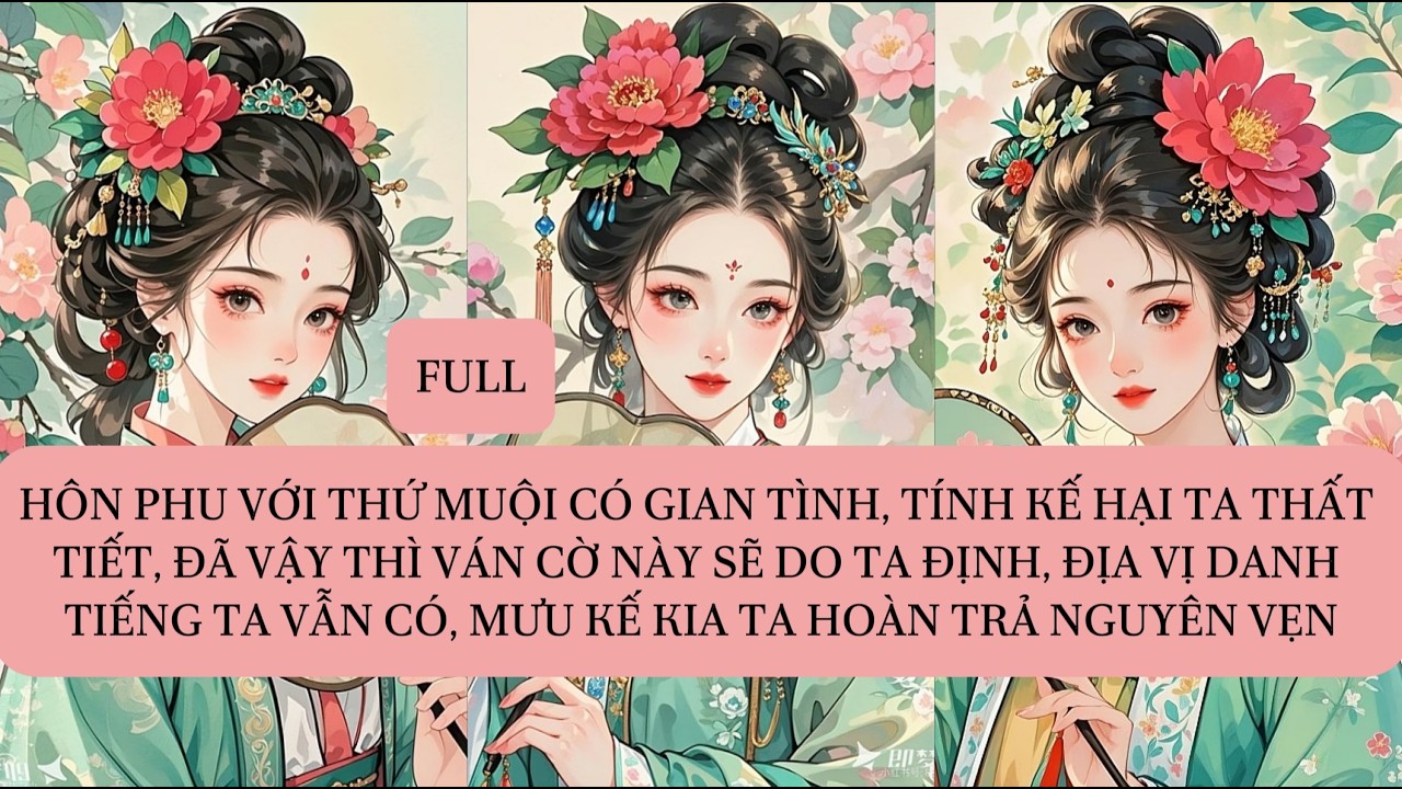 HÔN PHU VỚI THỨ MUỘI CÓ GIAN TÌNH, TÍNH KẾ HẠI TA THẤT TIẾT, ĐÃ VẬY THÌ VÁN CỜ NÀY SẼ DO TA ĐỊNH...
