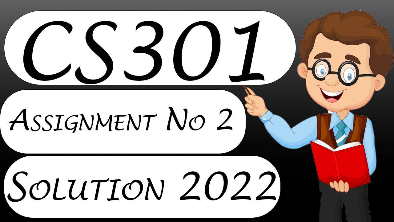 CS301 Assignment No 2 Solution 2022 With Solution File