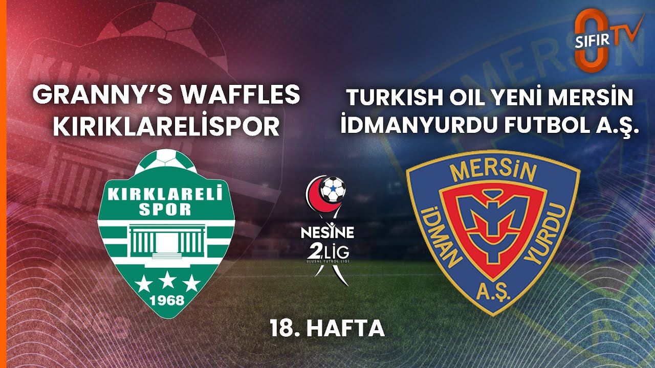 GRANNY'S WAFFLES KIRKLARELİSPOR - TURKISH OIL YENİ MERSİN İDMANYURDU FUTBOL A.Ş.